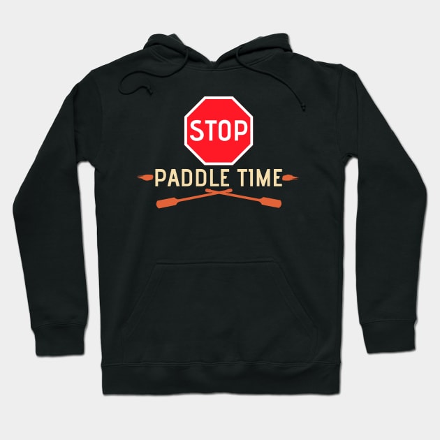 Stop, Paddle Time - Funny Camping, River Rafting Canoe Kayak Hoodie by Bazzar Designs